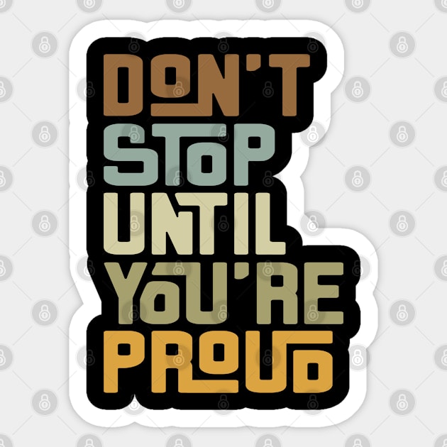 Don't stop until you're proud - dark Sticker by ShirzAndMore